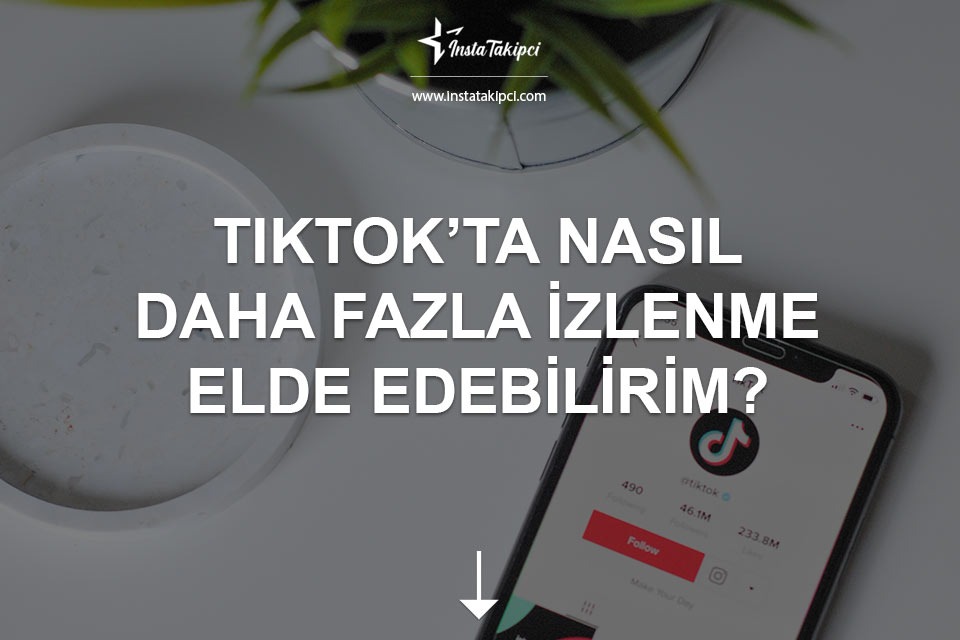Tik Tok'ta izlenme nasıl elde edebilirim?