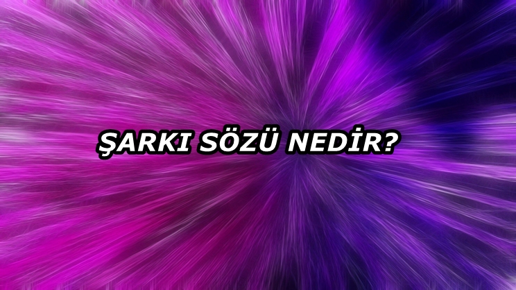 Şarkı Sözü Nedir?