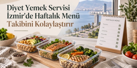 Diyet yemek sevisi İzmir'de haftalık menü takibini kolaylaştırır
