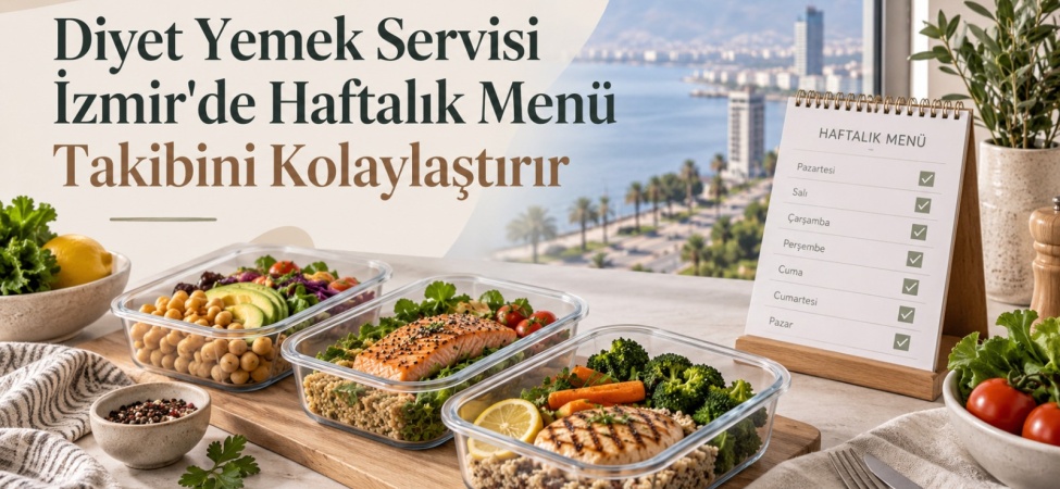 Diyet yemek sevisi İzmir'de haftalık menü takibini kolaylaştırır